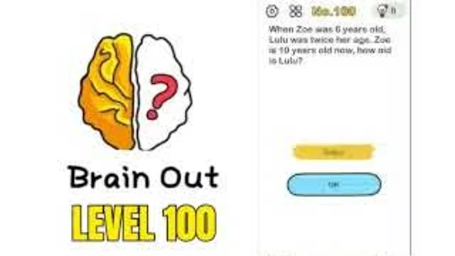 Brain Out: When Joe was 6 years old, Lulu was twice Joe's age. Now Joe is 10 years old, how old is Lulu gameplay