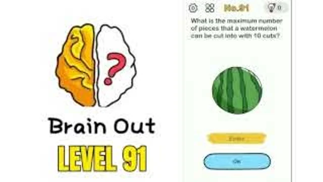 Brain Out: A watermelon, cut into 10 pieces, will get a maximum of how many pieces gameplay