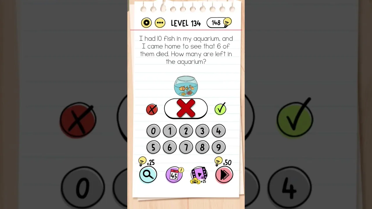 Brain Test Level 134 I had 10 fish in my aquarium, and I came home to see that 6 of them died. How many are left in the aquarium gameplay screenshot